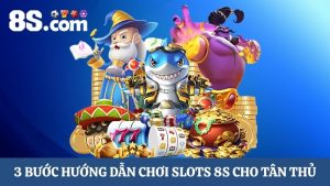 3 bước hướng dẫn chơi Slots 8s