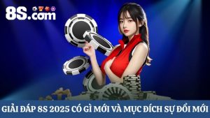 mục đích sự đổi mới 8S 2025 có gì mới