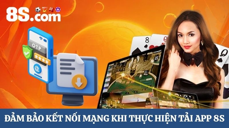 Đảm bảo kết nối khitải app 8S