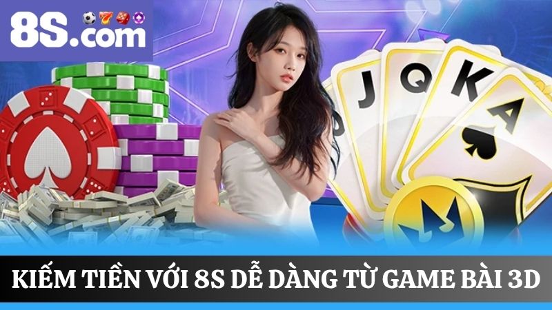 kiếm tiền với 8S với game bài 3D