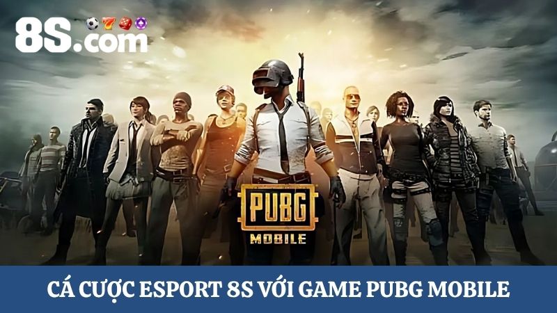 cá cược Esport 8S PUBG Mobile