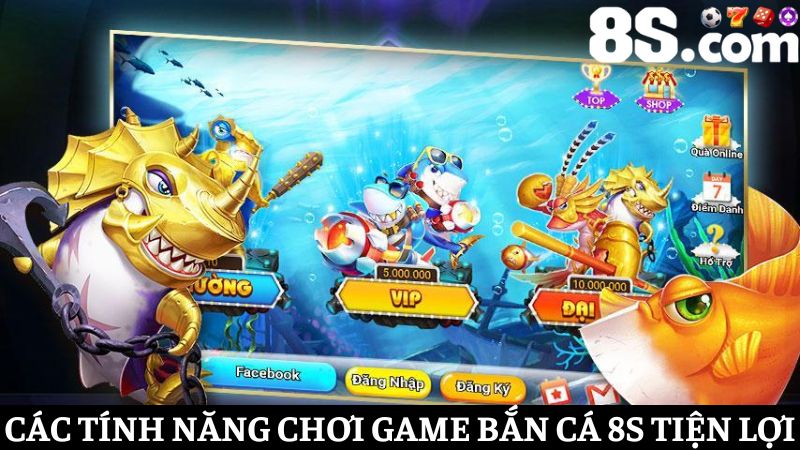 Tính năng độc đáo game bắn cá 8S