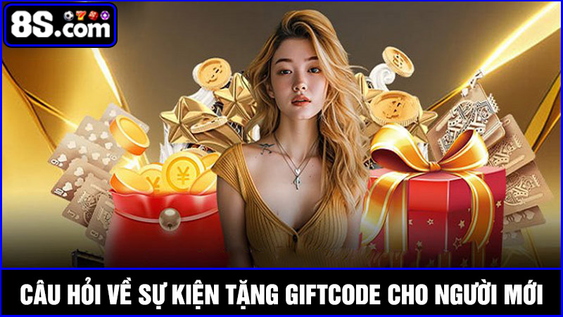 Câu hỏi về chương trình tặng giftcode 8S