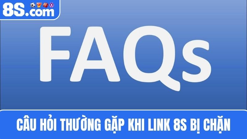 Câu hỏi thường gặp khi Link vào 8S bị chặn