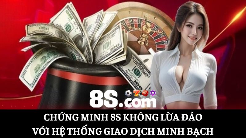 Chứng minh nhà cái 8S có lừa đảo không