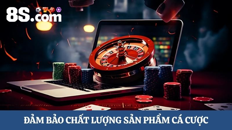 Giới thiệu 8S về chất lượng sản phẩm cá cược