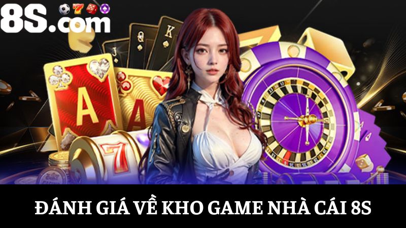 Đánh giá nhà cái 8S về kho game