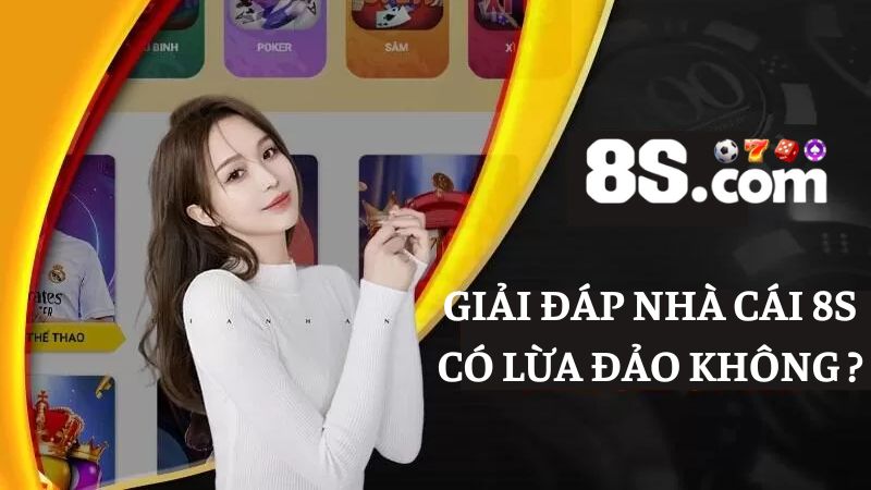 giải đáp 8S có lừa đảo không