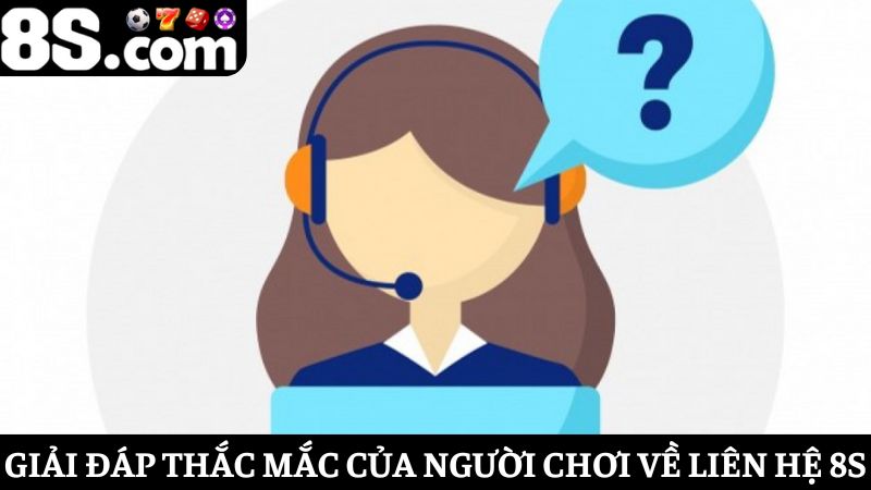 Giải đáp một số thắc mắc về liên hệ 8S