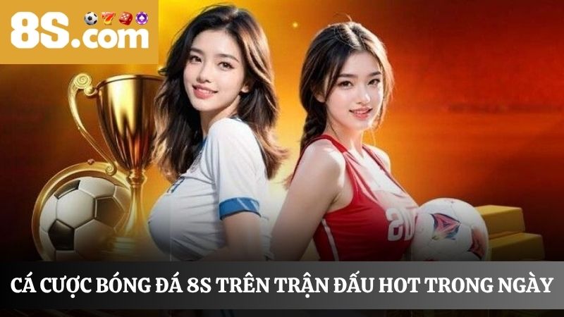 cập nhật kèo cá cược bóng đá 8S