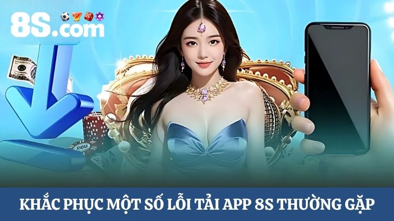 một số lỗi tải app 8S 