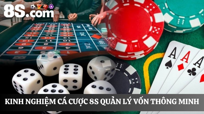 kinh nghiệm cá cược 8S quản lý vốn hiệu quả