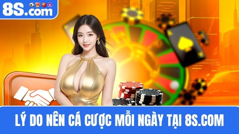 Lý do cá cược tại 8S.com