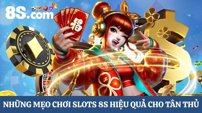 mẹo chơi hướng dẫn chơi Slots 8s