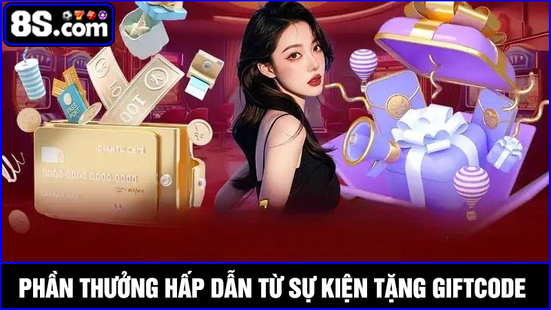 Phần thưởng từ sự kiện tặng giftcode 8S