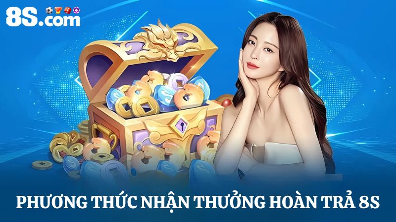 Phương thức nhận thưởng hoàn trả 8S