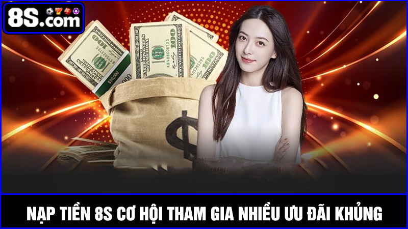 Nạp tiền 8S tham gia những ưu đãi