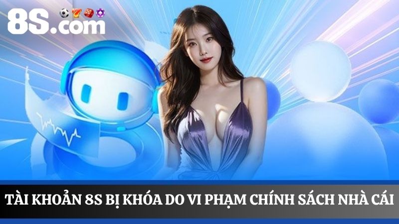 tài khoản 8S bị khóa khi hội viên vi phạm quy định