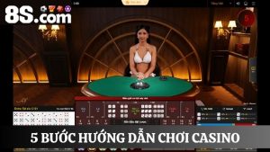 5 bước Hướng dẫn chơi casino 8S