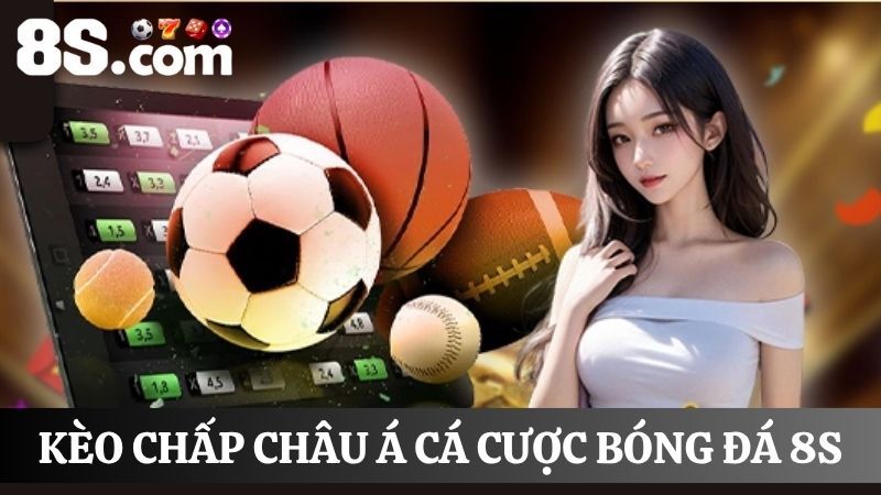 kèo chấp Châu Á cá cược bóng đá 8S
