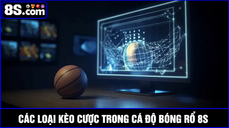 một số kèo cá độ bóng rổ 8S